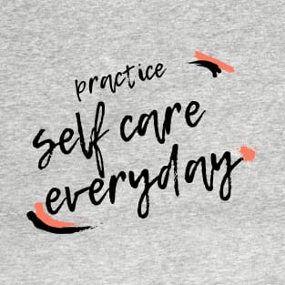 Practice Self Care Everyday! T-Shirt